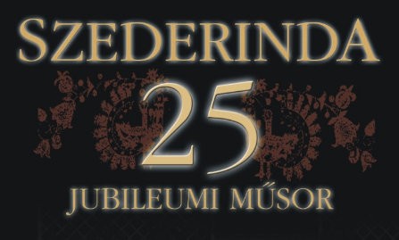   - Szerderinda 25 - jubileumi műsor