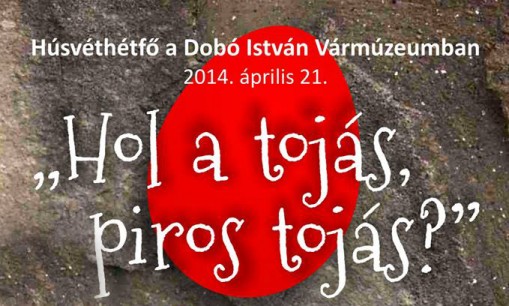 Húsvéthétfő az egri várban  - Hol a tojás, piros tojás - Húsvéthétfő a Vármúzeumban